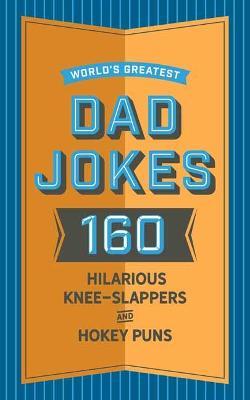 World's Greatest Dad Jokes: 160 Hilarious Knee-Slappers and Puns Dads Love to Tell - John Brueckner - cover
