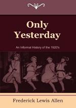 Only Yesterday: An Informal History of the 1920's