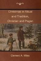 Christmas in Ritual and Tradition, Christian and Pagan - Clement A Miles - cover