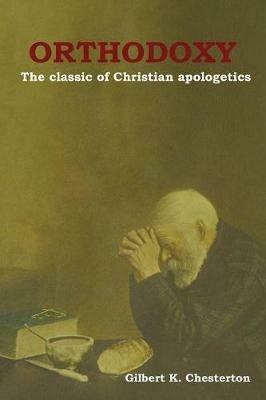 Orthodoxy: The classic of Christian apologetics - Gilbert K Chesterton - cover