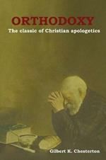 Orthodoxy: The classic of Christian apologetics