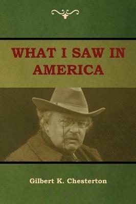 What I saw in America - Gilbert K Chesterton - cover