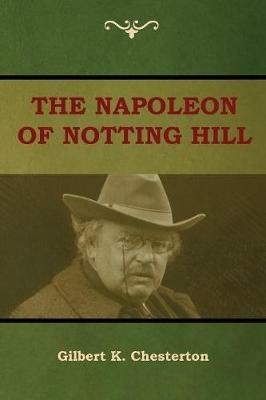 The Napoleon of Notting Hill - Gilbert K Chesterton - cover