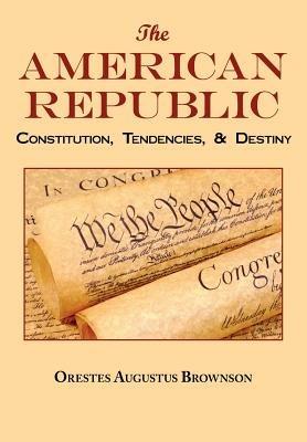 The American Republic: Complete Original Text - Orestes Augustus Brownson - cover