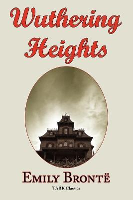 Wuthering Heights: Emily Bronte 's Classic Masterpiece - Complete Original Text - Emily Bronte - cover