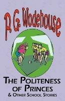 The Politeness of Princes & Other School Stories - From the Manor Wodehouse Collection, a Selection from the Early Works of P. G. Wodehouse - P G Wodehouse - cover
