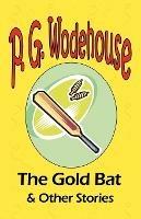 The Gold Bat & Other Stories - From the Manor Wodehouse Collection, a selection from the early works of P. G. Wodehouse - P G Wodehouse - cover