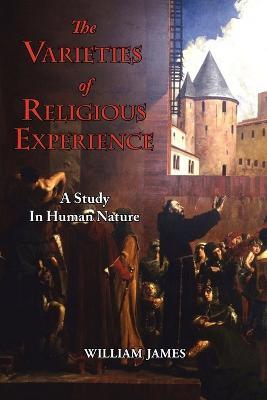 The Varieties of Religious Experience - A Study in Human Nature - William James - cover