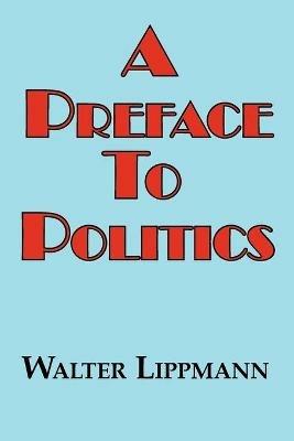 A Preface to Politics - Walter Lippman - cover