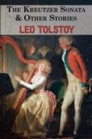 The Kreutzer Sonata & Other Stories - Tales by Tolstoy - Leo Tolstoy - cover