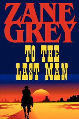 To the Last Man - Zane Grey - cover