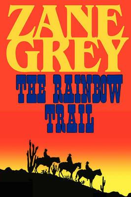 The Rainbow Trail (a Romantic Sequel to Riders of the Purple Sage) - Zane Grey - cover