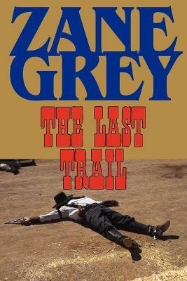 The Last Trail - Zane Grey - cover