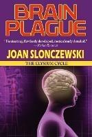 Brain Plague - An Elysium Cycle Novel - Joan Slonczewski - cover