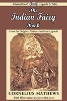 The Indian Fairy Book (from the Original Native American Legends) - Cornelius Mathews - cover