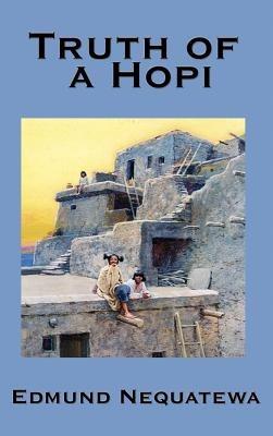Truth of a Hopi: Stories Relating to the Origin, Myths and Clan Histories of the Hopi - Edmund Nequatewa - cover