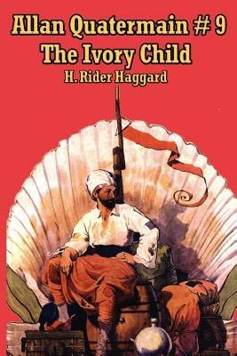 Allan Quatermain #9: The Ivory Child - H Rider Haggard - cover