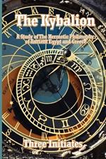 The Kybalion: A Study of The Hermetic Philosophy of Ancient Egypt and Greece