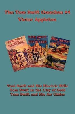 Tom Swift Omnibus #4: Tom Swift and His Electric Rifle, Tom Swift in the City of Gold, Tom Swift and His Air Glider - Victor Appleton - cover