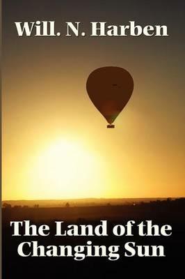 The Land of the Changing Sun - Will N Harben - cover