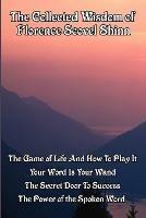 The Collected Wisdom of Florence Scovel Shinn - Florence Scovel Shinn - cover