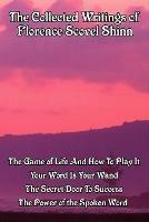 The Collected Writings of Florence Scovel Shinn - Florence Scovel Shinn - cover