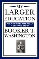 My Larger Education (an African American Heritage Book) - Booker T Washington - cover
