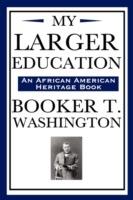 My Larger Education (an African American Heritage Book) - Booker T Washington - cover
