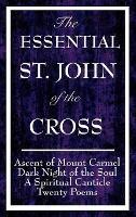 The Essential St. John of the Cross: Ascent of Mount Carmel, Dark Night of the Soul, a Spiritual Canticle of the Soul, and Twenty Poems - St John of the Cross,Saint John of the Cross - cover