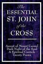 The Essential St. John of the Cross: Ascent of Mount Carmel, Dark Night of the Soul, A Spiritual Canticle of the Soul, and Twenty Poems