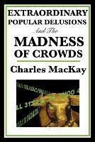 Extraordinary Popular Delusions and the Madness of Crowds - Charles MacKay - cover