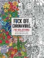 Fuck Off, Coronavirus, I'm Coloring: Self-Care for the Self-Quarantined, A Humorous Adult Swear Word Coloring Book During COVID-19 Pandemic - Dare You Stamp Co - cover