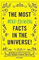 The Most Mind-Blowing Facts in the Universe!: 500 Insane-But-True Facts and Bits of Useless Knowledge to Impress Your Friends - Appleseed Press - cover