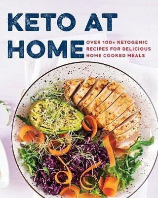 Keto at Home: Over 100+ Ketogenic Recipes for Delicious Home Cooked Meals - Appleseed Press - cover