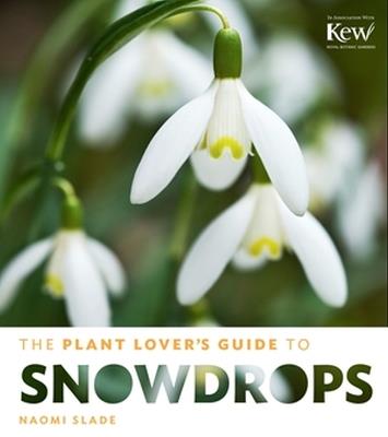 The Plant Lover's Guide to Snowdrops - Naomi Slade - cover