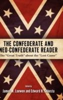 The Confederate and Neo-Confederate Reader: The ""Great Truth"" about the ""Lost Cause - cover