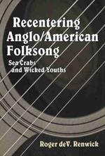 Recentering Anglo/American Folksong: Sea Crabs and Wicked Youths