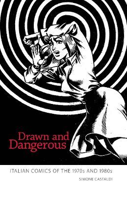 Drawn and Dangerous: Italian Comics of the 1970s and 1980s - Simone Castaldi - cover