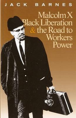 Malcolm X, Black Liberation, and the Road to Workers Power - Jack Barnes,Leon Trotsky - cover
