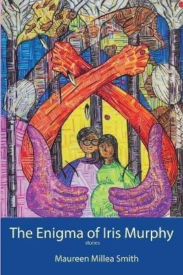 The Enigma of Iris Murphy - Maureen Millea Smith - cover