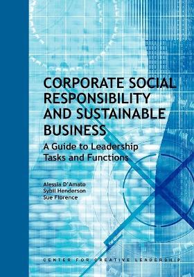 Corporate Social Responsibility and Sustainable Business: A Guide to Leadership Tasks and Functions - Alessia D'Amato,Sybil Henderson,Sue Florence - cover