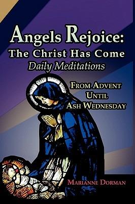 Angels Rejoice: The Christ Has Come: Daily Medications for Advent and Christmas Seasons - Marianne Dorman - cover