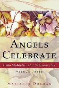 Angels Celebrate: Daily Meditations for Ordinary Time, Volume Three - Marianne Dorman - cover