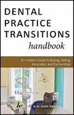 Dental Practice Transitions Handbook: An Insider's Guide to Buying, Selling, Associates, and Partnerships
