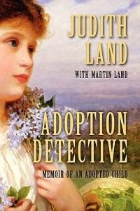 Adoption Detective: Memoir of an Adopted Child - Judith Land,Martin Land - cover