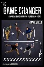 The Game Changer: A Simple System for Improving Your Bowling Scores