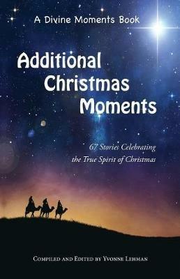 Additional Christmas Moments: 67 Stories Celebrating the True Spirit of Christmas - cover