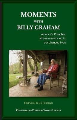 Moments with Billy Graham: America's Preacher whose ministry led to our changed lives - cover