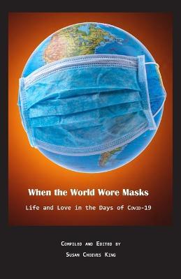 When the World Wore Masks: Life and Love in the Days of COVID-19 - cover