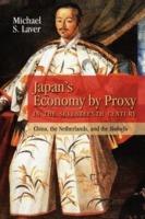 Japan's Economy by Proxy in the Seventeenth Century: China the Netherlands, and the Bakufu